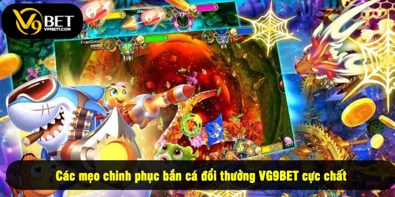 Các mẹo chinh phục bắn cá đổi thưởng VG9BET cực chất