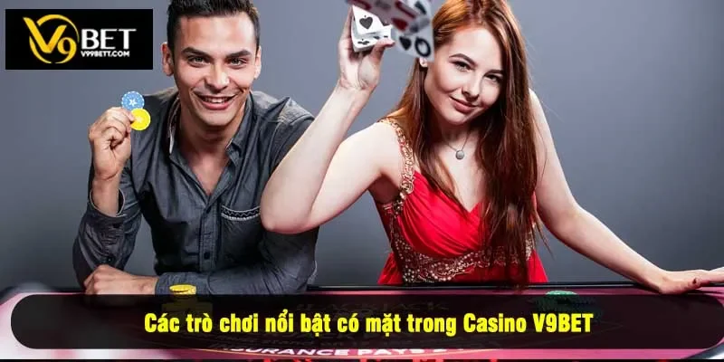 Các trò chơi nổi bật có mặt trong Casino V9BET