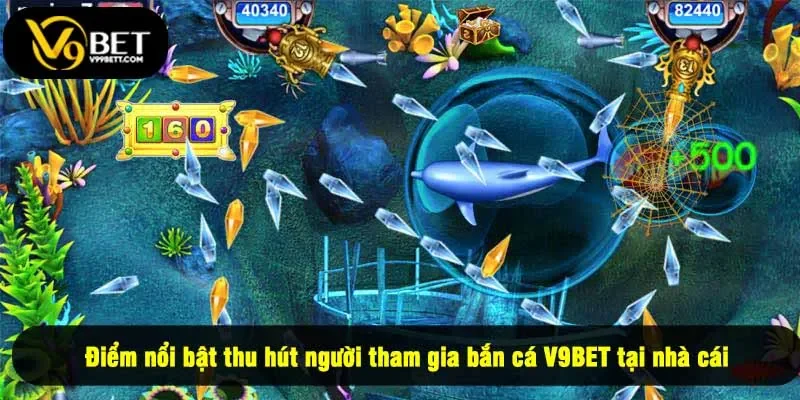 Điểm nổi bật thu hút người tham gia bắn cá V9BET tại nhà cái