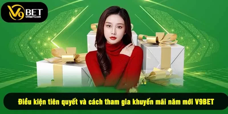 Điều kiện tiên quyết và cách tham gia khuyến mãi năm mới V9BET