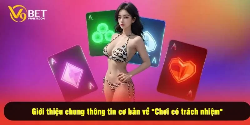 Giới thiệu chung thông tin cơ bản về "Chơi có trách nhiệm"