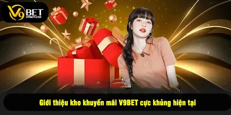 Giới thiệu kho khuyến mãi V9BET cực khủng hiện tại
