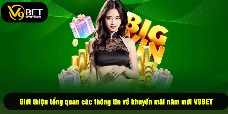 Giới thiệu tổng quan các thông tin về khuyến mãi năm mới V9BET