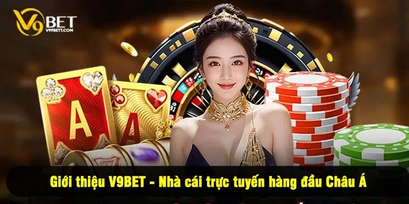 Giới thiệu V9BET - Nhà cái trực tuyến hàng đầu Châu Á