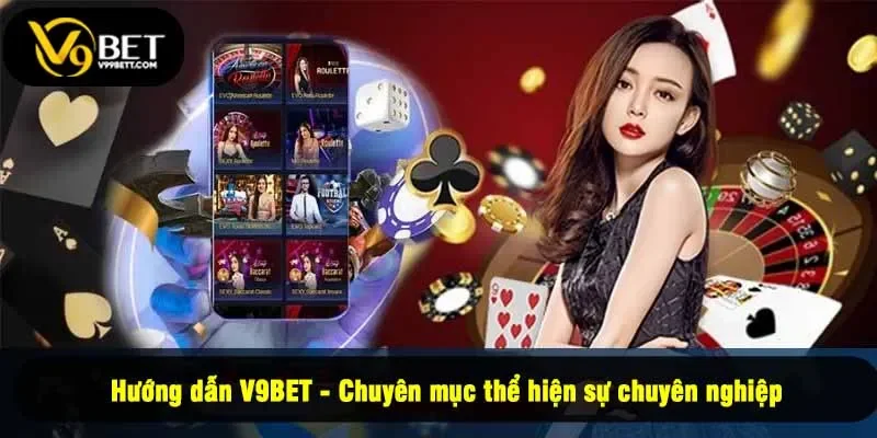 Hướng dẫn V9BET - Chuyên mục thể hiện sự chuyên nghiệp