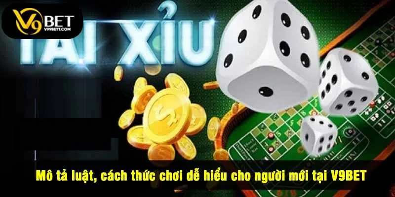 Mô tả luật, cách thức chơi dễ hiểu cho người mới tại V9BET