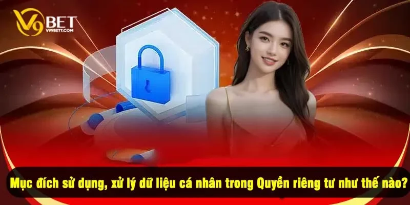Mục đích sử dụng, xử lý dữ liệu cá nhân trong Quyền riêng tư như thế nào?