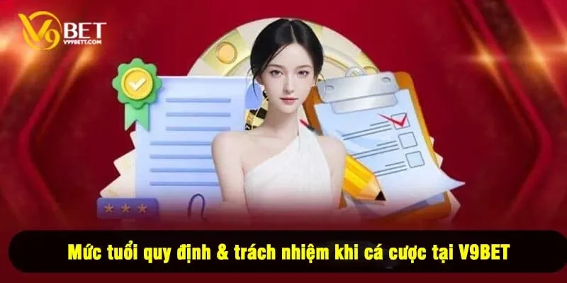 Mức tuổi quy định & trách nhiệm khi cá cược tại V9BET