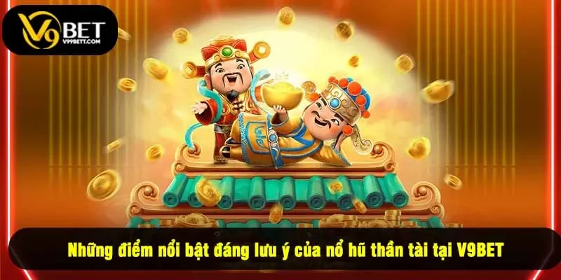Những điểm nổi bật đáng lưu ý của nổ hũ thần tài tại V9BET