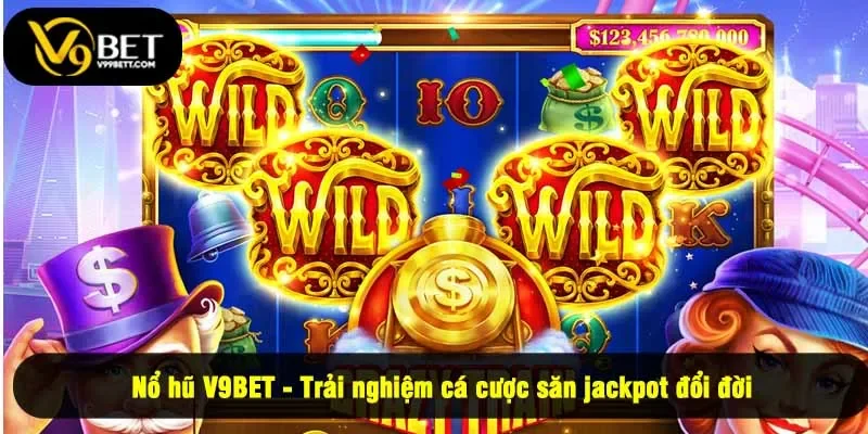 Nổ hũ V9BET - Trải nghiệm cá cược săn jackpot đổi đời