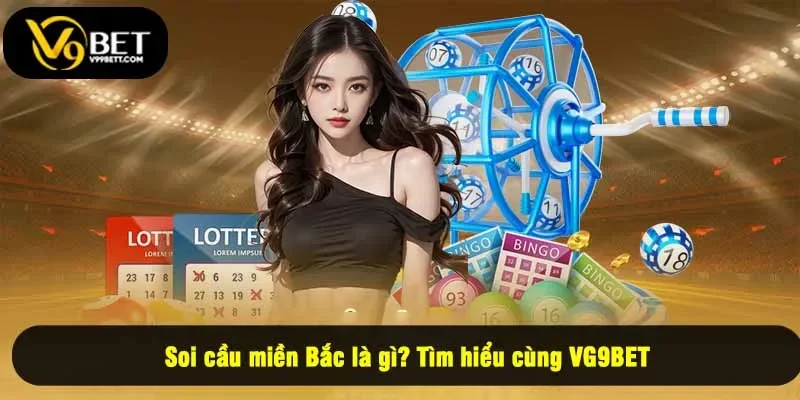 Soi cầu miền Bắc là gì? Tìm hiểu cùng VG9BET