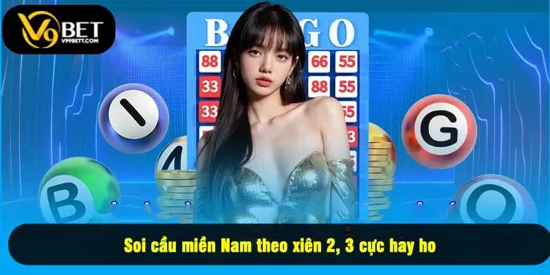 Soi cầu miền Nam theo xiên 2, 3 cực hay ho